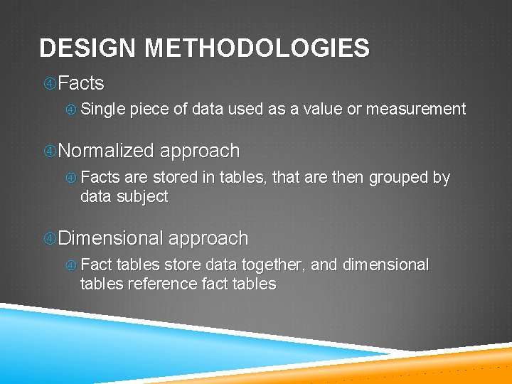 DESIGN METHODOLOGIES Facts Single piece of data used as a value or measurement Normalized
