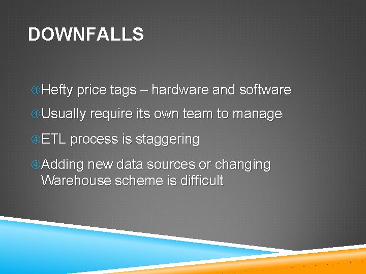 DOWNFALLS Hefty price tags – hardware and software Usually require its own team to