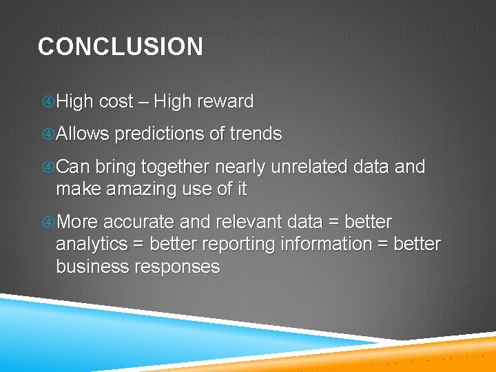 CONCLUSION High cost – High reward Allows predictions of trends Can bring together nearly