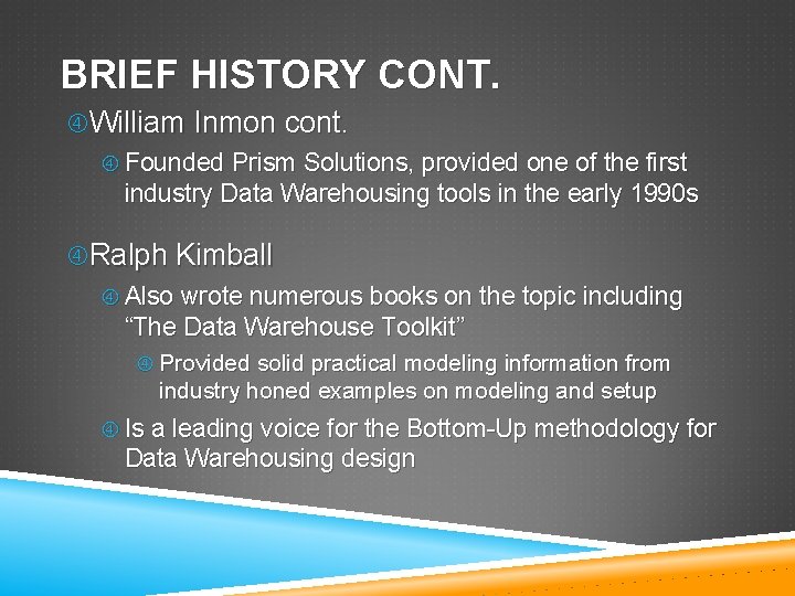 BRIEF HISTORY CONT. William Inmon cont. Founded Prism Solutions, provided one of the first