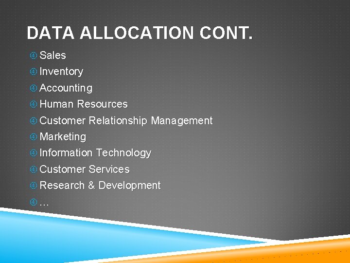 DATA ALLOCATION CONT. Sales Inventory Accounting Human Resources Customer Relationship Management Marketing Information Technology