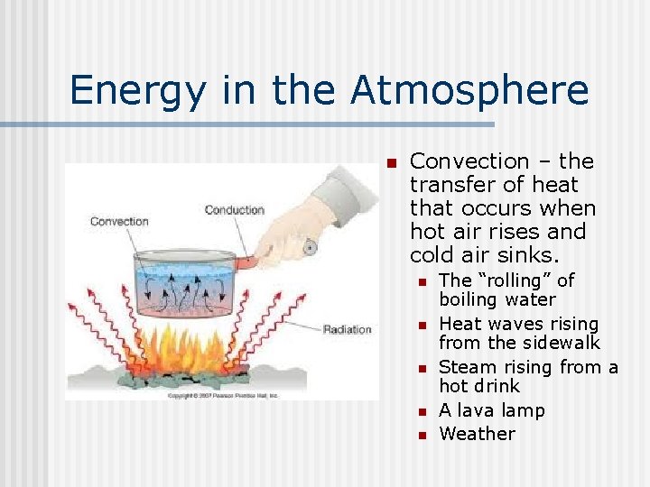 Energy in the Atmosphere n Convection – the transfer of heat that occurs when