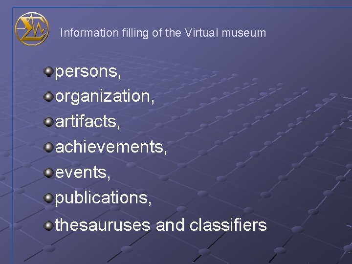 Information filling of the Virtual museum persons, organization, artifacts, achievements, events, publications, thesauruses and