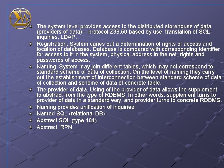 The system level provides access to the distributed storehouse of data (providers of data)