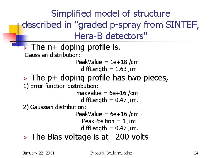 Simplified model of structure described in "graded p-spray from SINTEF, Hera-B detectors" Ø The Simplified model of structure described in "graded p-spray from SINTEF, Hera-B detectors" Ø The