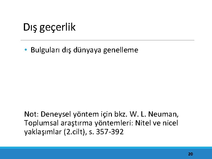 Dış geçerlik • Bulguları dış dünyaya genelleme Not: Deneysel yöntem için bkz. W. L.