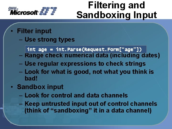 Filtering and Sandboxing Input • Filter input – Use strong types int age = Filtering and Sandboxing Input • Filter input – Use strong types int age =