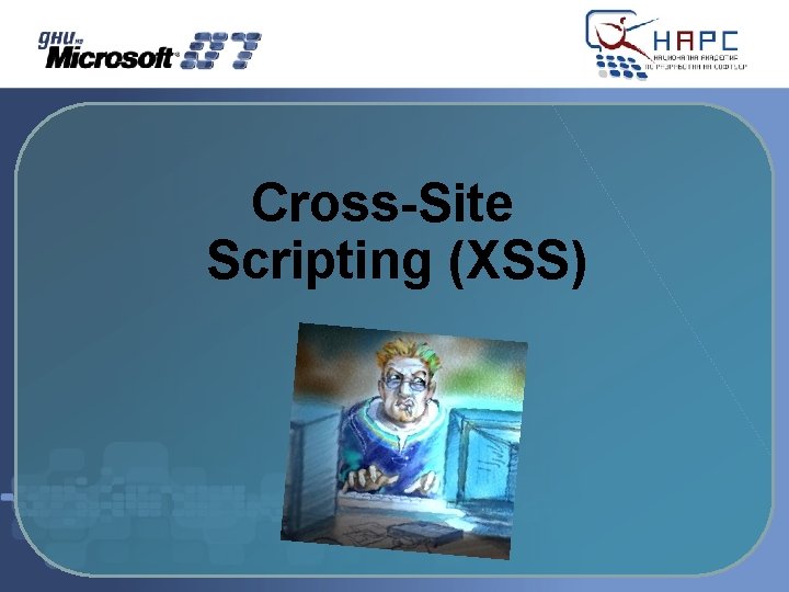 Cross-Site Scripting (XSS) Cross-Site Scripting (XSS)