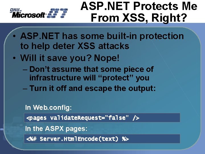 ASP. NET Protects Me From XSS, Right? • ASP. NET has some built-in protection ASP. NET Protects Me From XSS, Right? • ASP. NET has some built-in protection