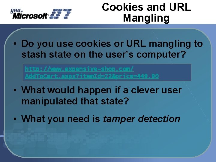 Cookies and URL Mangling • Do you use cookies or URL mangling to stash Cookies and URL Mangling • Do you use cookies or URL mangling to stash