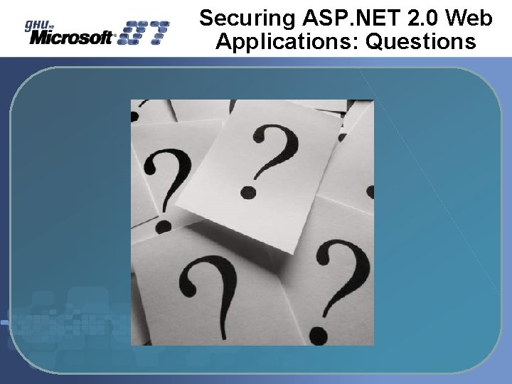 Securing ASP. NET 2. 0 Web Applications: Questions Securing ASP. NET 2. 0 Web Applications: Questions