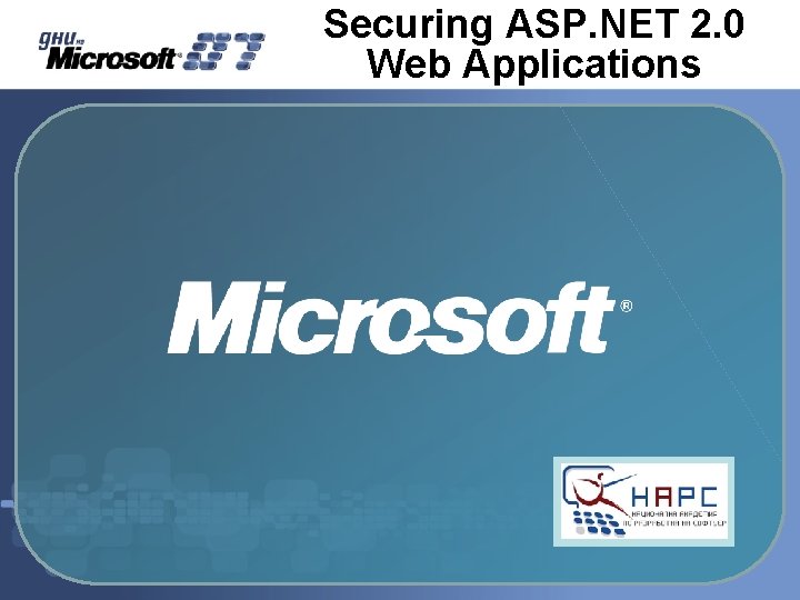 Securing ASP. NET 2. 0 Web Applications Securing ASP. NET 2. 0 Web Applications