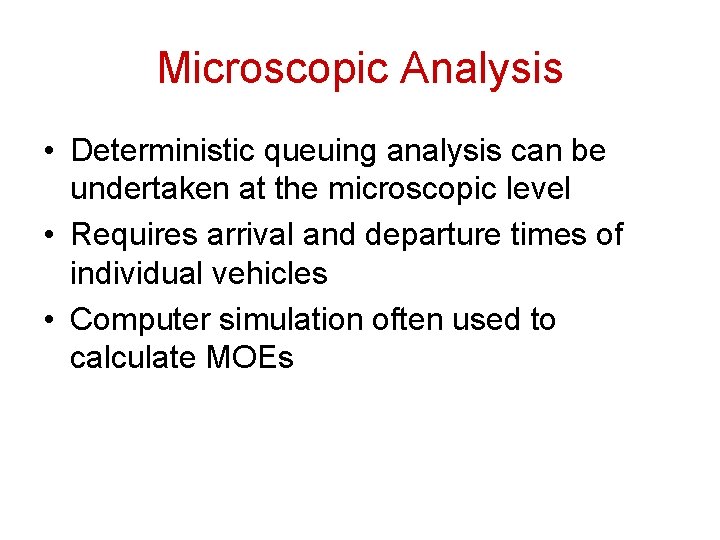Microscopic Analysis • Deterministic queuing analysis can be undertaken at the microscopic level •