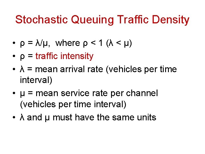 Stochastic Queuing Traffic Density • ρ = λ/µ, where ρ < 1 (λ <
