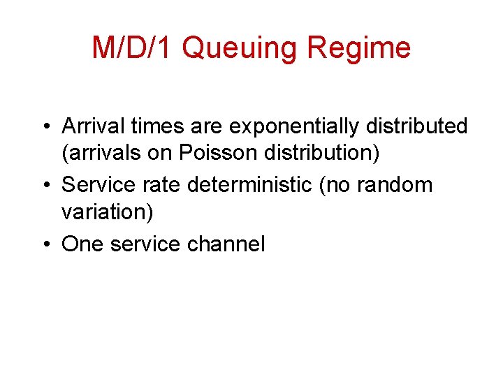 M/D/1 Queuing Regime • Arrival times are exponentially distributed (arrivals on Poisson distribution) •