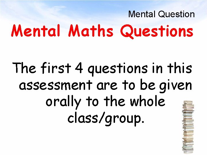 Mental Question Mental Maths Questions The first 4 questions in this assessment are to