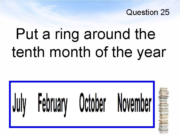 Question 25 Put a ring around the tenth month of the year 