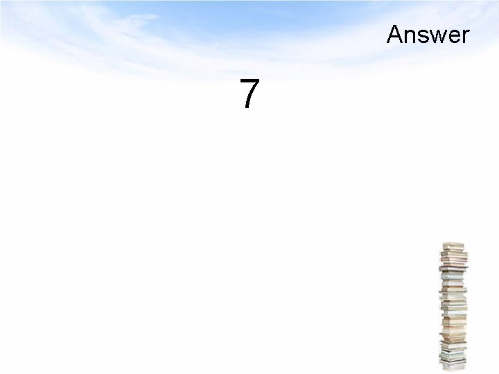 Answer 7 