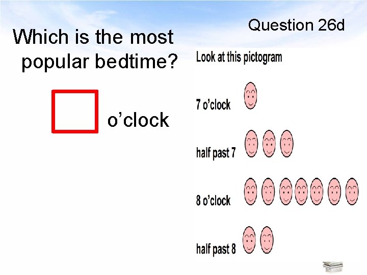 Which is the most popular bedtime? o’clock Question 26 d 