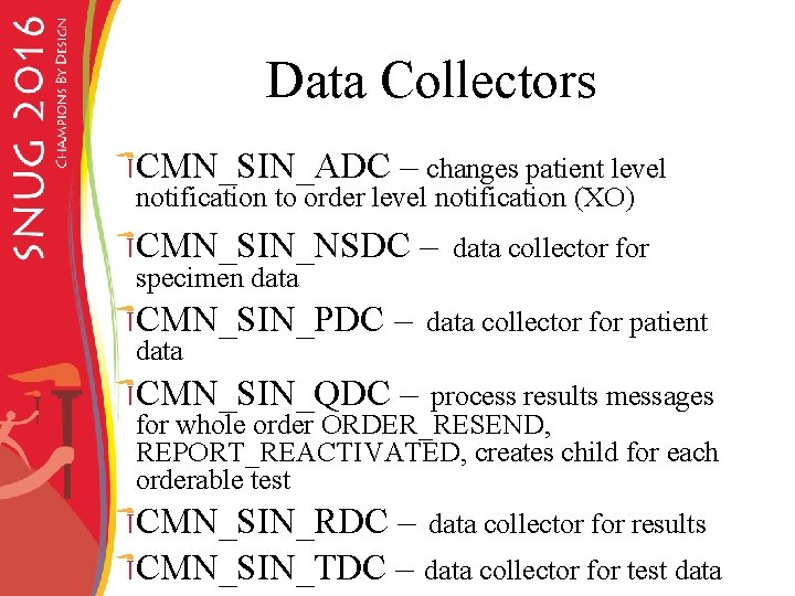 Data Collectors CMN_SIN_ADC – changes patient level notification to order level notification (XO) CMN_SIN_NSDC