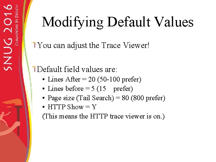 Modifying Default Values You can adjust the Trace Viewer! Default field values are: •