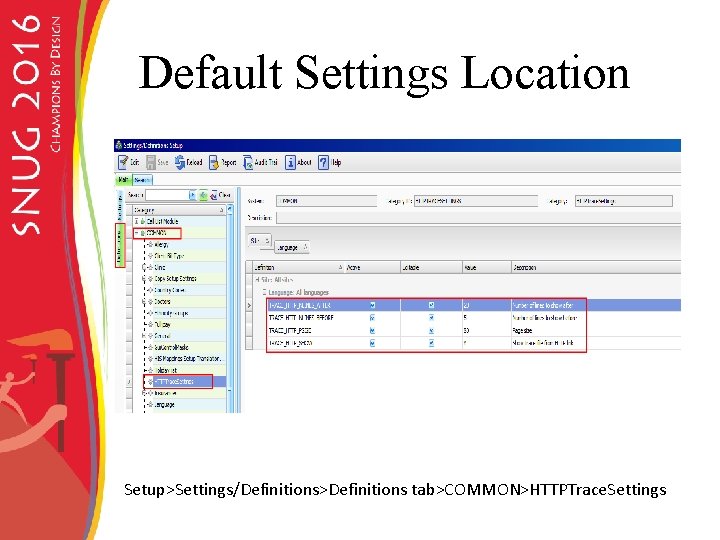 Default Settings Location Setup>Settings/Definitions>Definitions tab>COMMON>HTTPTrace. Settings 