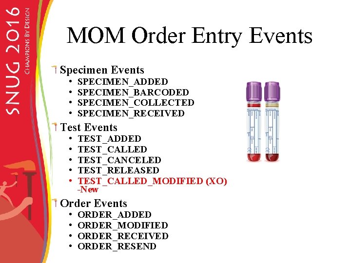 MOM Order Entry Events Specimen Events • • SPECIMEN_ADDED SPECIMEN_BARCODED SPECIMEN_COLLECTED SPECIMEN_RECEIVED Test Events