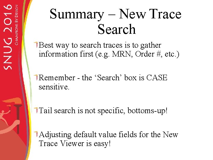 Summary – New Trace Search Best way to search traces is to gather information