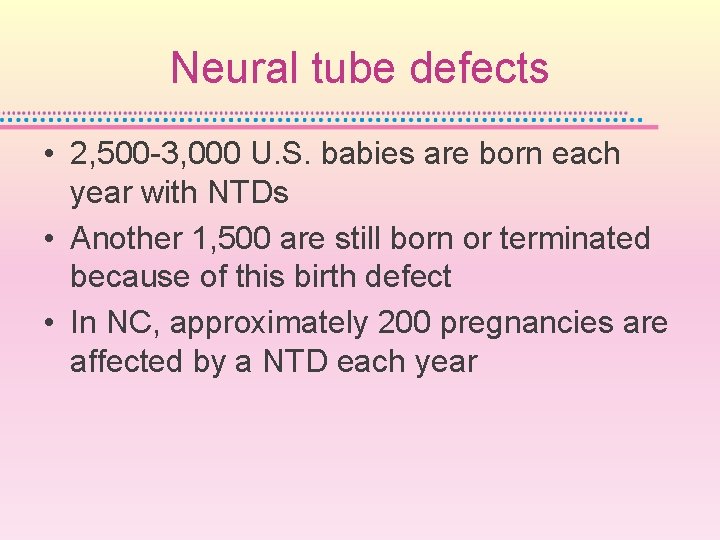 Neural tube defects • 2, 500 -3, 000 U. S. babies are born each