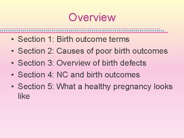 Overview • • • Section 1: Birth outcome terms Section 2: Causes of poor