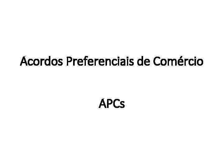 Acordos Preferenciais de Comércio APCs 
