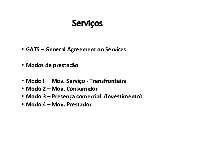 Serviços • GATS – General Agreement on Services • Modos de prestação • •