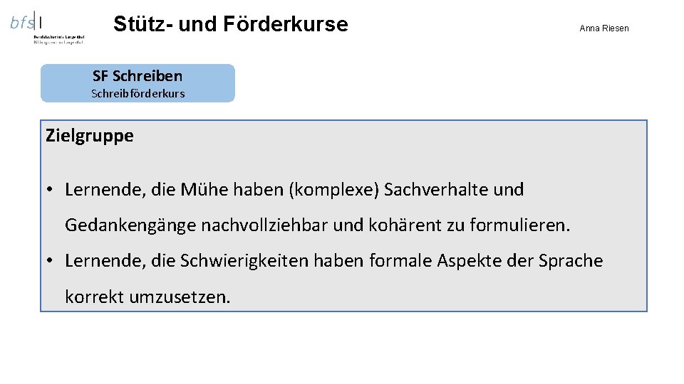 Stütz- und Förderkurse Anna Riesen SF Schreiben Schreibförderkurs Zielgruppe • Lernende, die Mühe haben