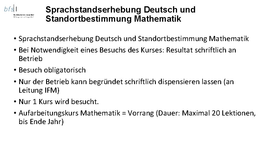 Sprachstandserhebung Deutsch und Standortbestimmung Mathematik • Bei Notwendigkeit eines Besuchs des Kurses: Resultat schriftlich