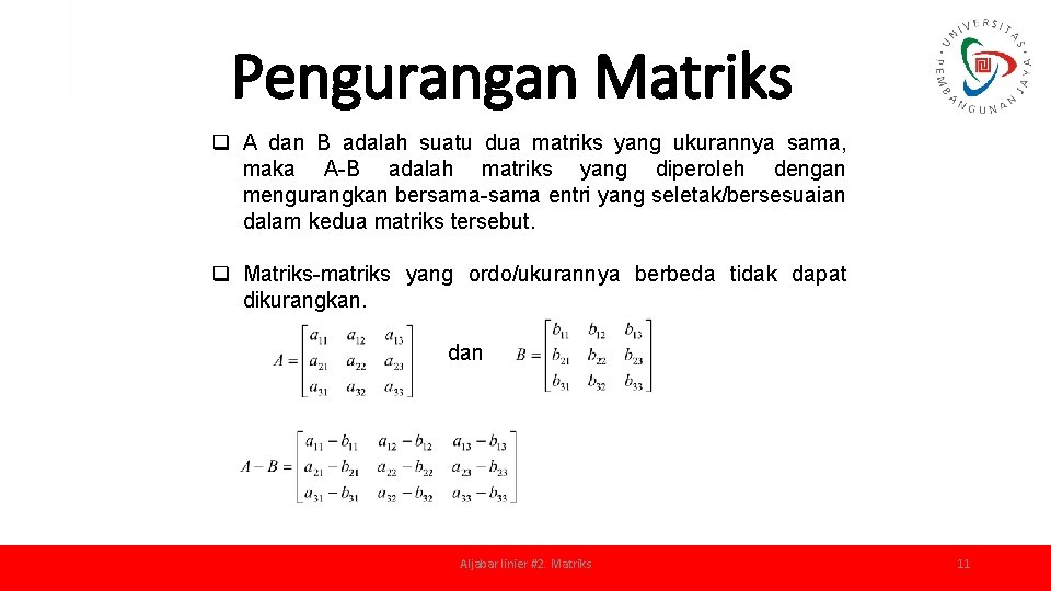 Pengurangan Matriks q A dan B adalah suatu dua matriks yang ukurannya sama, maka