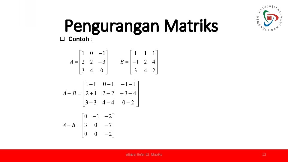 Pengurangan Matriks q Contoh : Aljabar linier #2. Matriks 12 