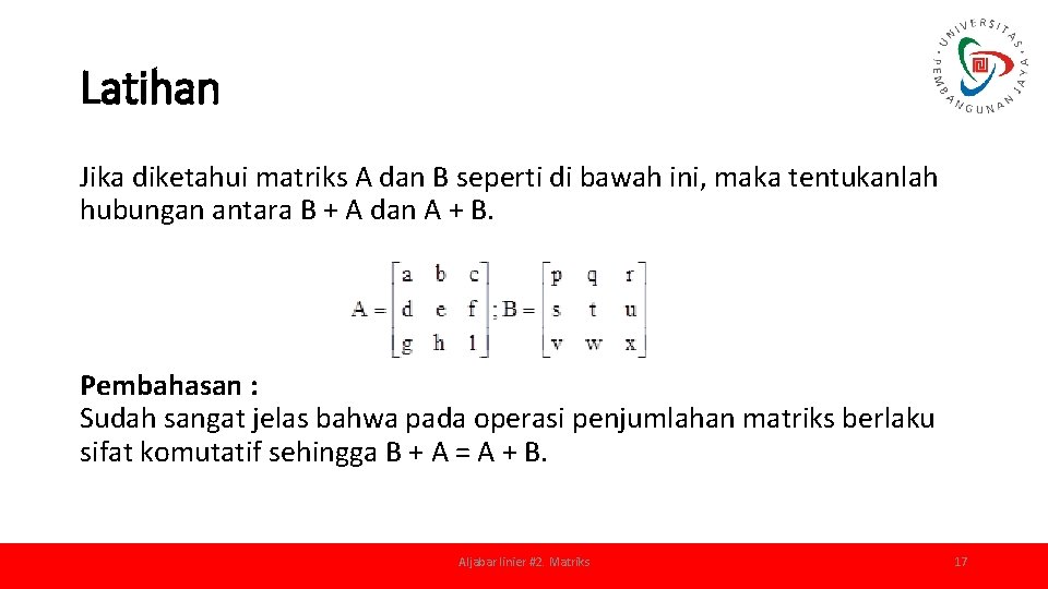 Latihan Jika diketahui matriks A dan B seperti di bawah ini, maka tentukanlah hubungan