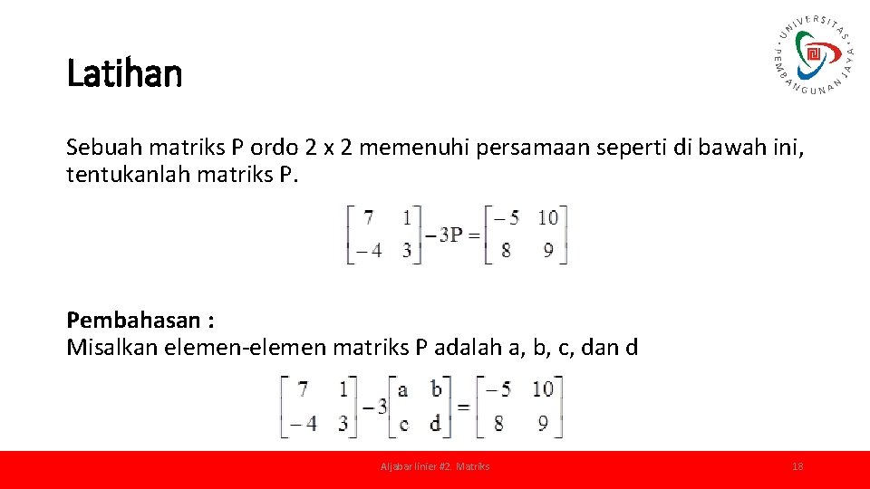 Latihan Sebuah matriks P ordo 2 x 2 memenuhi persamaan seperti di bawah ini,