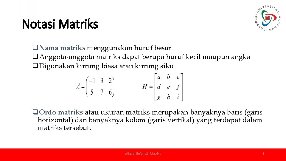 Notasi Matriks q. Nama matriks menggunakan huruf besar q. Anggota-anggota matriks dapat berupa huruf