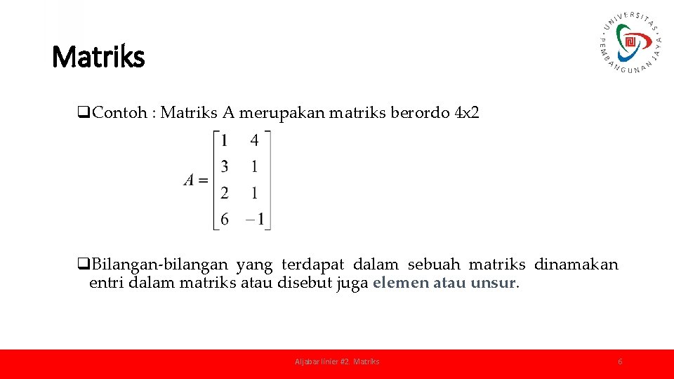 Matriks q. Contoh : Matriks A merupakan matriks berordo 4 x 2 q. Bilangan-bilangan