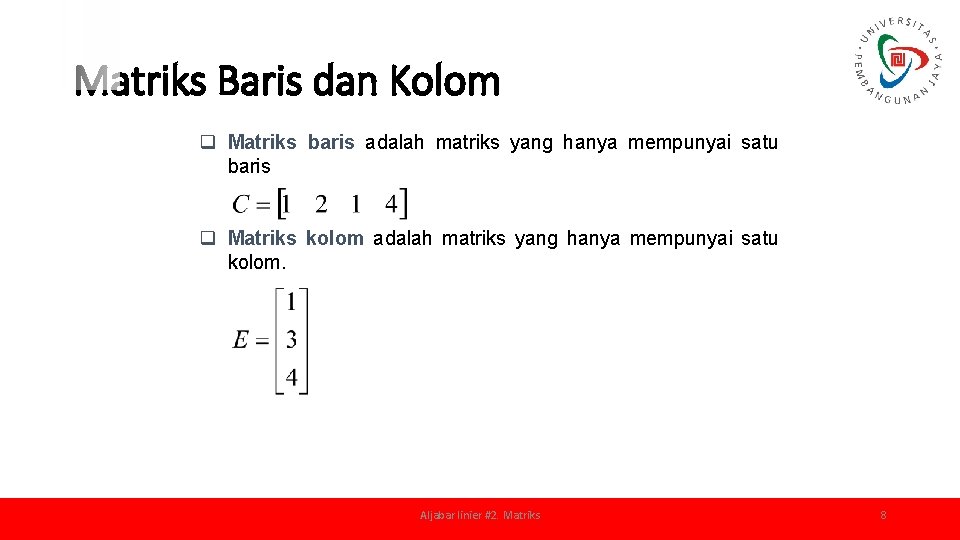 Matriks Baris dan Kolom q Matriks baris adalah matriks yang hanya mempunyai satu baris