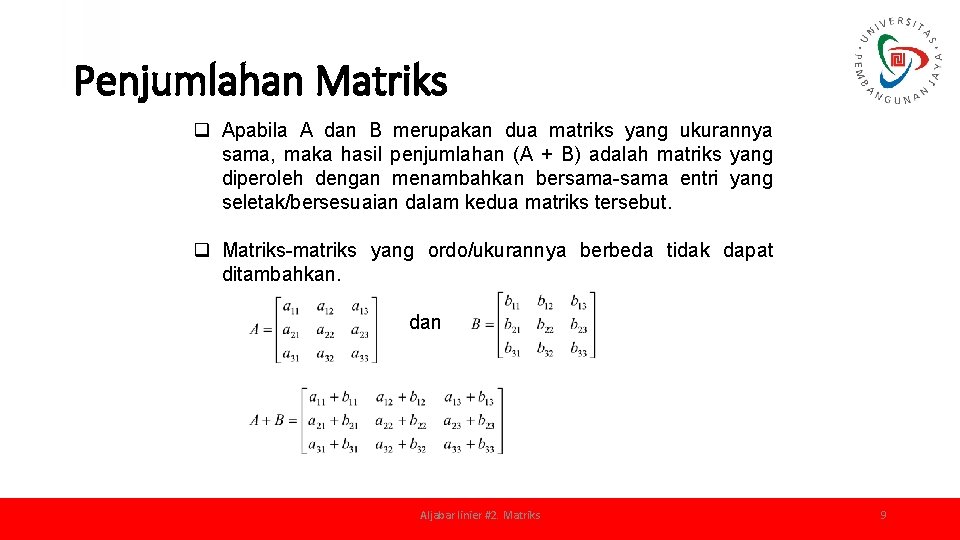 Penjumlahan Matriks q Apabila A dan B merupakan dua matriks yang ukurannya sama, maka