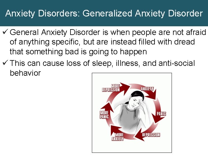 Anxiety Disorders: Generalized Anxiety Disorder ü General Anxiety Disorder is when people are not