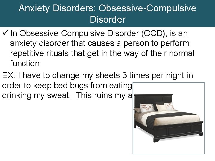 Anxiety Disorders: Obsessive-Compulsive Disorder ü In Obsessive-Compulsive Disorder (OCD), is an anxiety disorder that