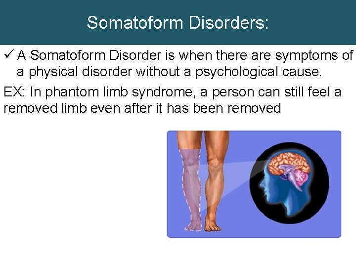 Somatoform Disorders: ü A Somatoform Disorder is when there are symptoms of a physical