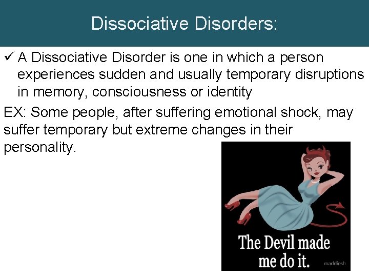 Dissociative Disorders: ü A Dissociative Disorder is one in which a person experiences sudden