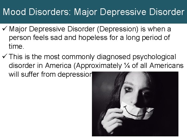 Mood Disorders: Major Depressive Disorder ü Major Depressive Disorder (Depression) is when a person