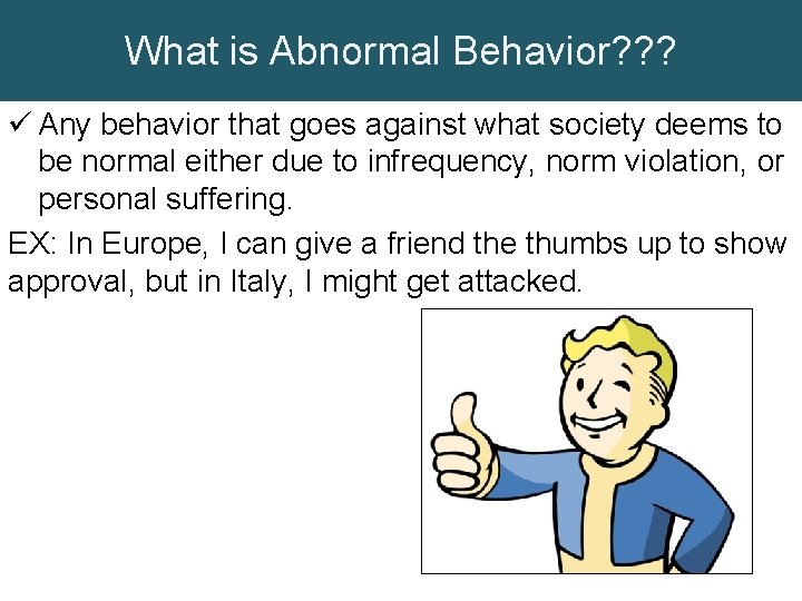 What is Abnormal Behavior? ? ? ü Any behavior that goes against what society