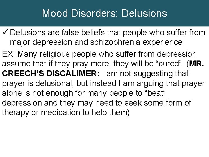 Mood Disorders: Delusions ü Delusions are false beliefs that people who suffer from major