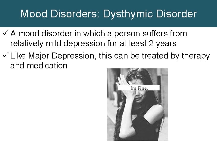 Mood Disorders: Dysthymic Disorder ü A mood disorder in which a person suffers from